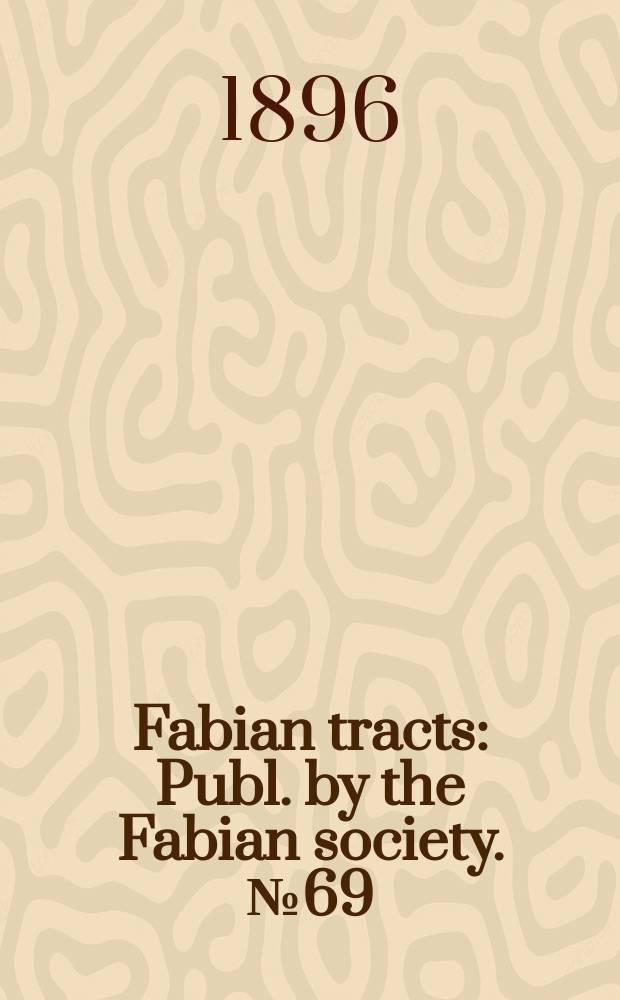 Fabian tracts : Publ. by the Fabian society. №69 : The difficulties of individualism