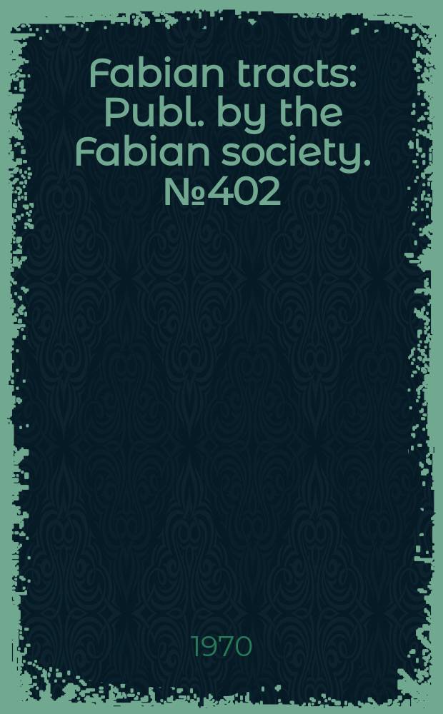 Fabian tracts : Publ. by the Fabian society. №402 : The new politics: a socialist reconnaissance