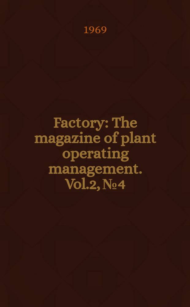 Factory : The magazine of plant operating management. Vol.2, №4