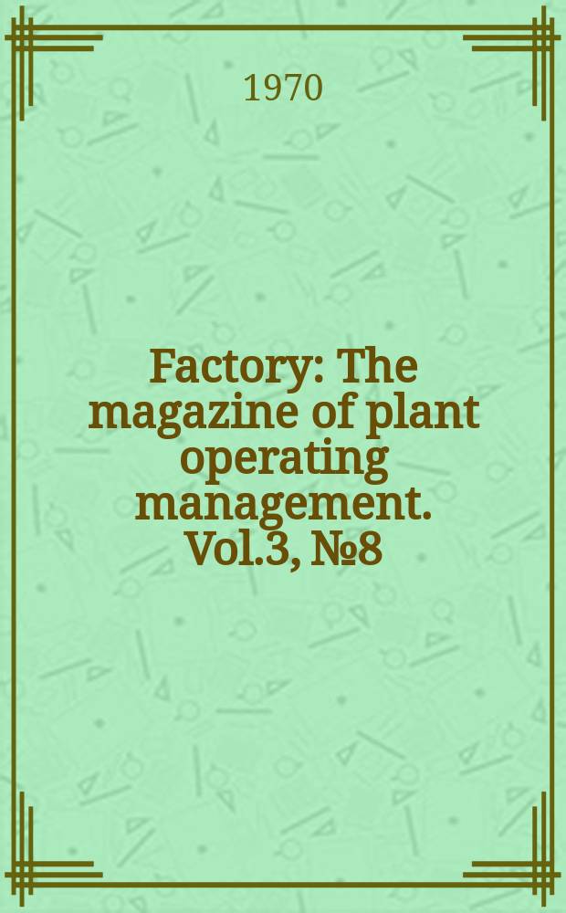 Factory : The magazine of plant operating management. Vol.3, №8