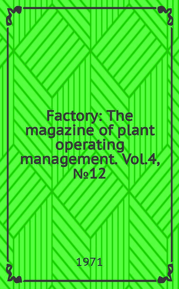 Factory : The magazine of plant operating management. Vol.4, №12