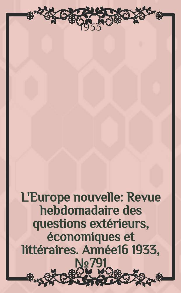 L'Europe nouvelle : Revue hebdomadaire des questions extérieurs, économiques et littéraires. Année16 1933, №791