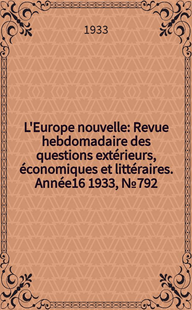 L'Europe nouvelle : Revue hebdomadaire des questions extérieurs, économiques et littéraires. Année16 1933, №792