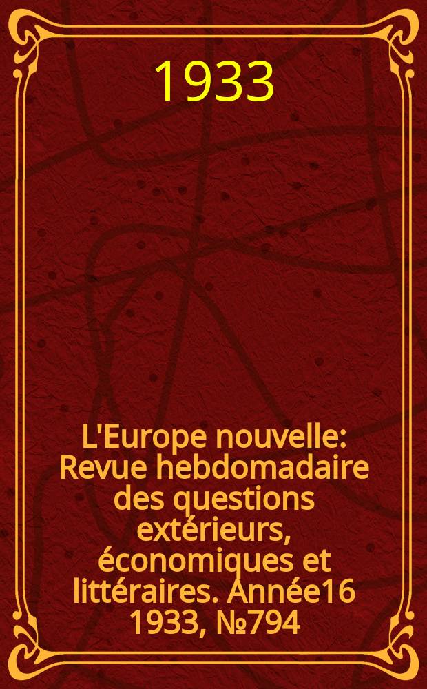 L'Europe nouvelle : Revue hebdomadaire des questions extérieurs, économiques et littéraires. Année16 1933, №794