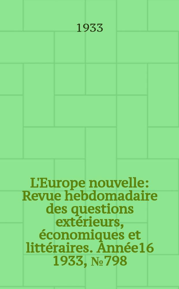 L'Europe nouvelle : Revue hebdomadaire des questions extérieurs, économiques et littéraires. Année16 1933, №798