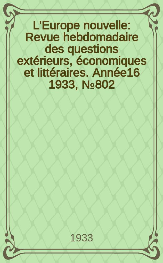 L'Europe nouvelle : Revue hebdomadaire des questions extérieurs, économiques et littéraires. Année16 1933, №802