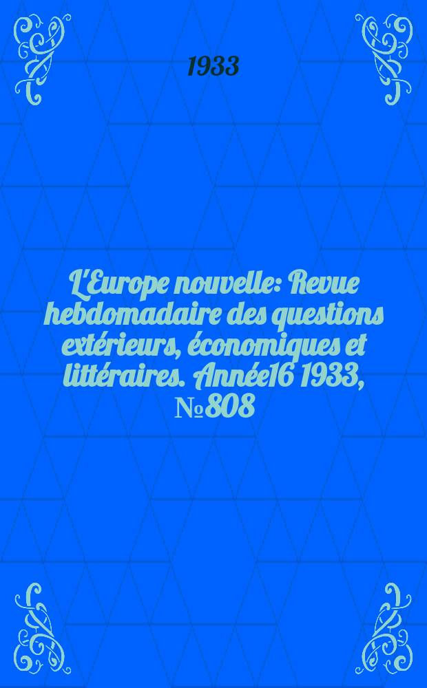 L'Europe nouvelle : Revue hebdomadaire des questions extérieurs, économiques et littéraires. Année16 1933, №808