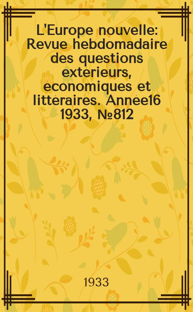 L'Europe nouvelle : Revue hebdomadaire des questions extérieurs, économiques et littéraires. Année16 1933, №812