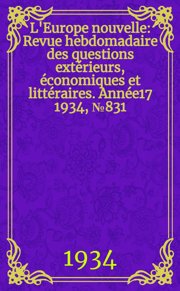 L'Europe nouvelle : Revue hebdomadaire des questions extérieurs, économiques et littéraires. Année17 1934, №831