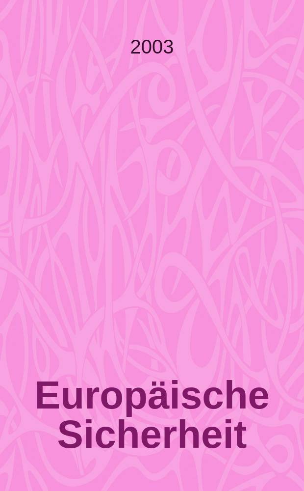 Europ&auml;ische Sicherheit : Politik, Wirtschaft, Technik, Streitkr&auml;fte Fortf&uuml;hrung der vereinigten Ztschr. "Europ&auml;ische Wehrkunde" u. "Wehrwissenschaftliche Rundschau" Offiz. Organ u. Pflichtblatt Ges. f&uuml;r Wehr- u. Sicherheitspolitik. Jg.52 2003, №1