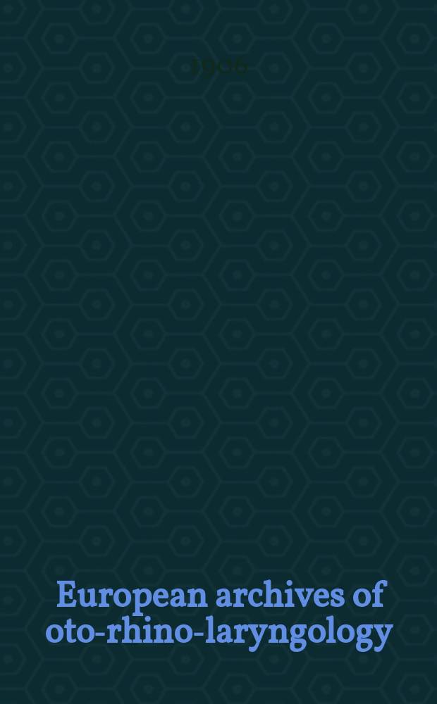 European archives of oto-rhino-laryngology : Offic. j. of the Europ. federation of oto-rhino-laryngological soc. (EUFOS) Affiliated with the German soc. for oto-rhino-laryngology-head a. neck surgery. Bd.69, H.1/2