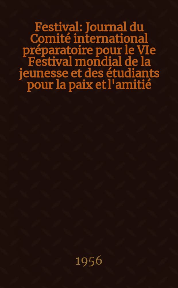 Festival : Journal du Comité international préparatoire pour le VIe Festival mondial de la jeunesse et des étudiants pour la paix et l'amitié