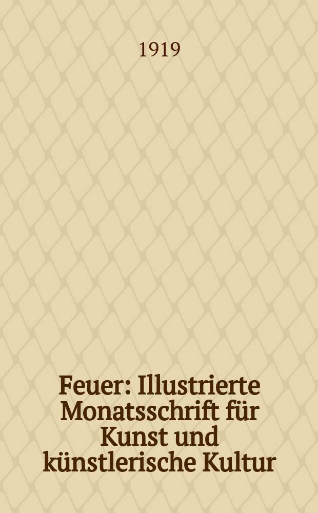 Feuer : Illustrierte Monatsschrift für Kunst und künstlerische Kultur