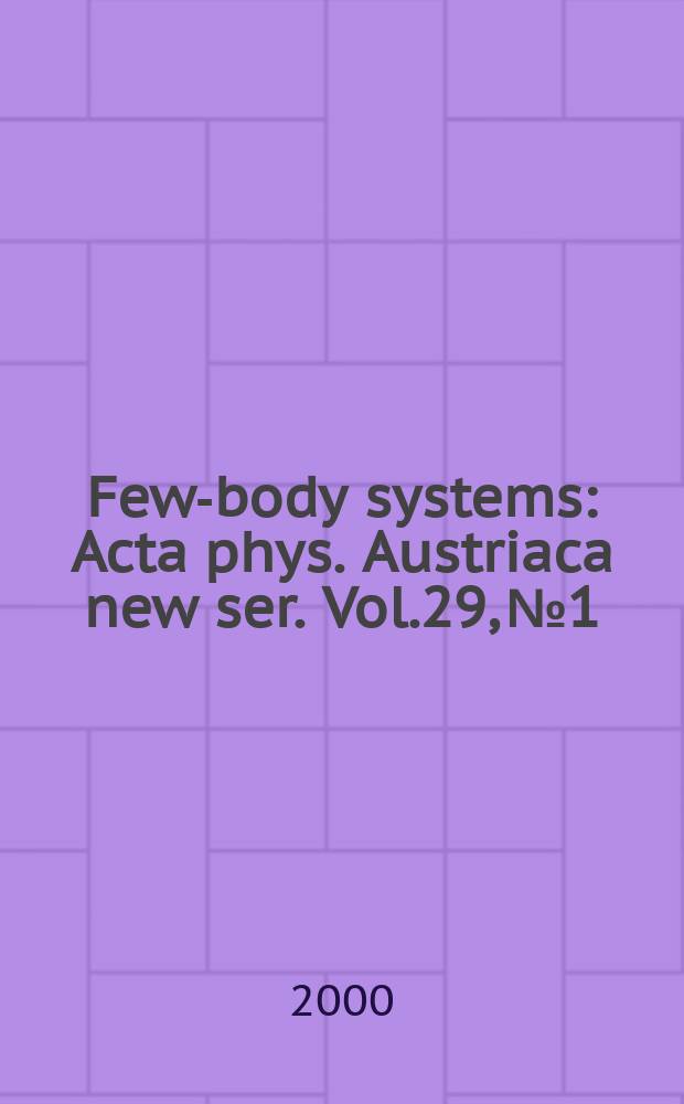 Few-body systems : Acta phys. Austriaca new ser. Vol.29, №1/3