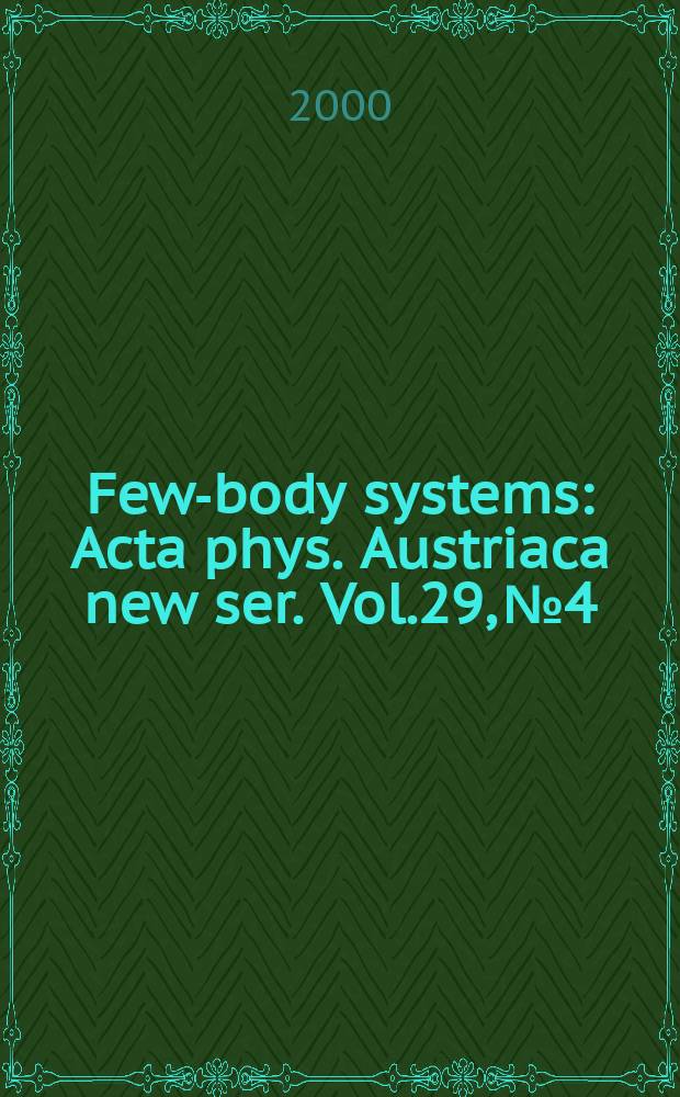 Few-body systems : Acta phys. Austriaca new ser. Vol.29, №4