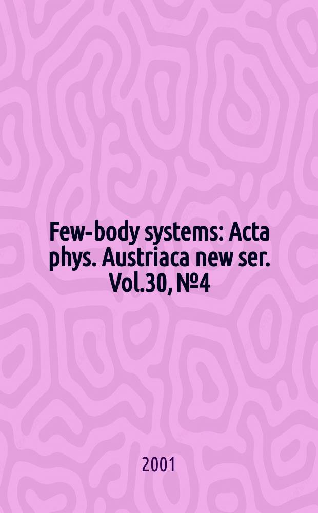 Few-body systems : Acta phys. Austriaca new ser. Vol.30, №4