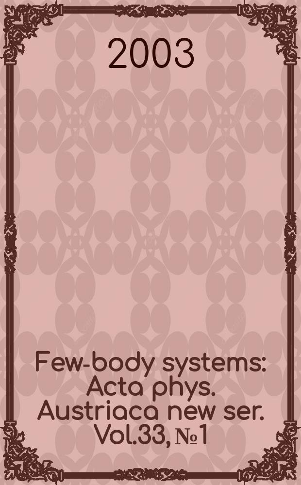 Few-body systems : Acta phys. Austriaca new ser. Vol.33, №1