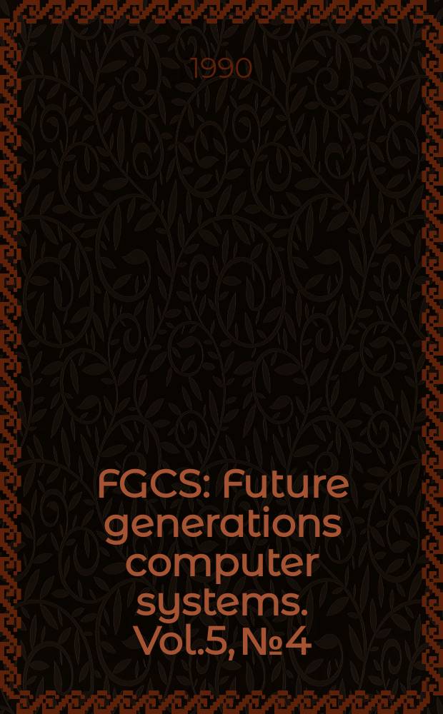 FGCS : Future generations computer systems. Vol.5, №4 : Improving performance in multiprocessors and networks