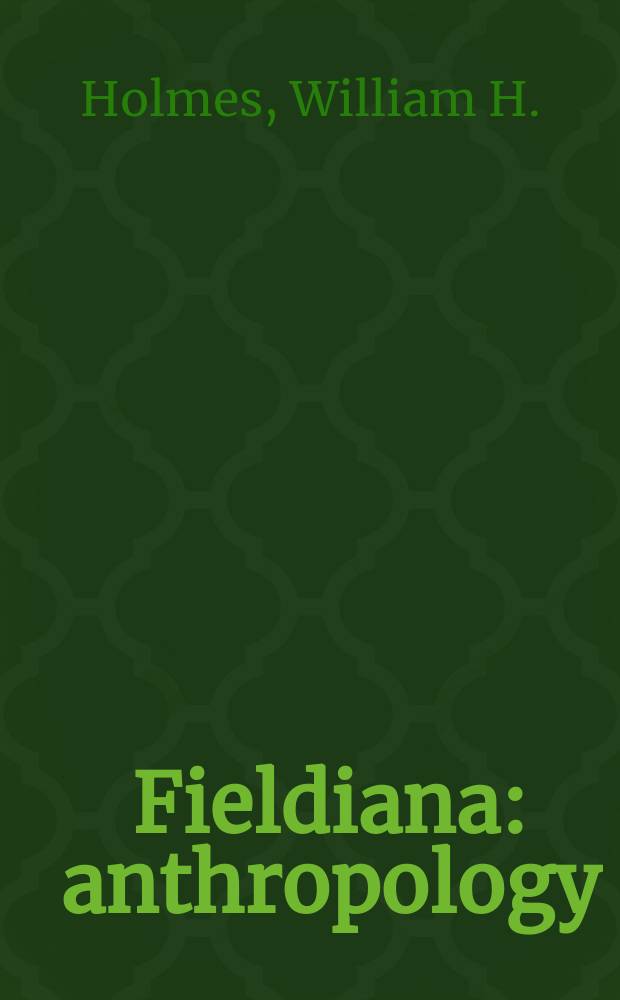 Fieldiana: anthropology : A continuation of the anthropological series of Field museum of natural history. Vol.1, №1 : Archeological studies among the ancient cities of Mexico