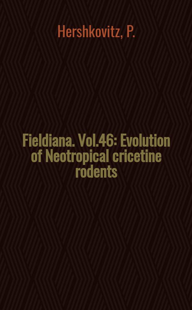 Fieldiana. Vol.46 : Evolution of Neotropical cricetine rodents (Muridae)