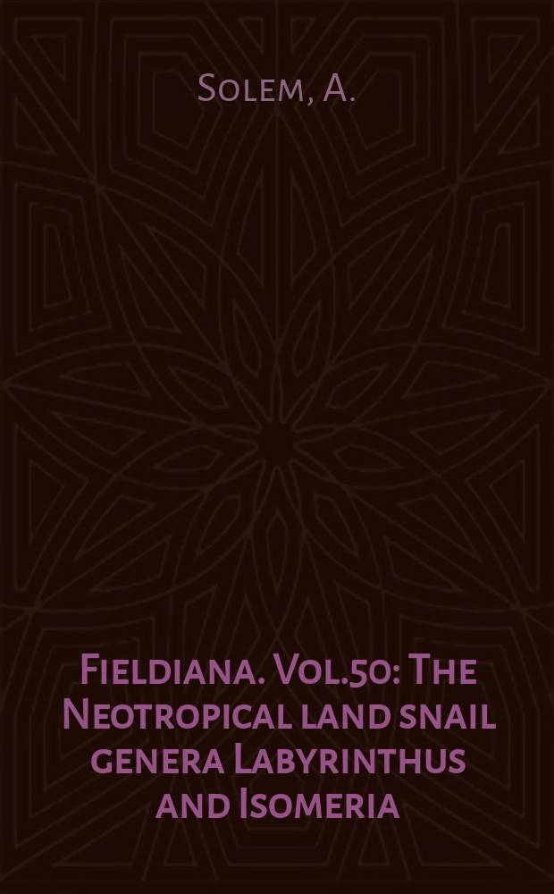 Fieldiana. Vol.50 : The Neotropical land snail genera Labyrinthus and Isomeria (Pulmonata, Camaenidae)