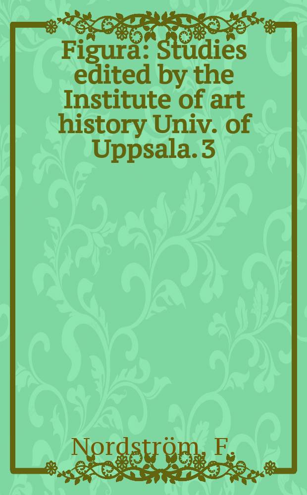 Figura : Studies edited by the Institute of art history Univ. of Uppsala. 3 : Goya, saturn and melancholy