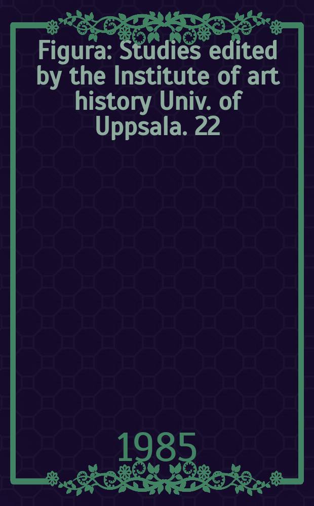 Figura : Studies edited by the Institute of art history Univ. of Uppsala. 22 : The Natural sciences and the arts