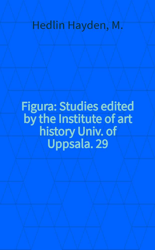 Figura : Studies edited by the Institute of art history Univ. of Uppsala. 29 : Out of minimalism: the referential cube