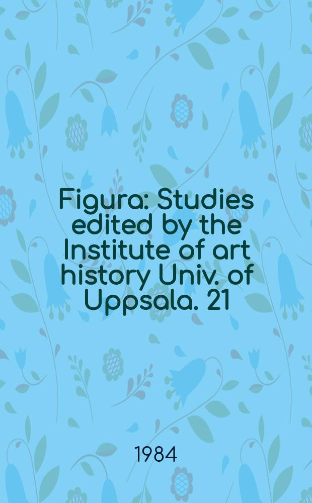 Figura : Studies edited by the Institute of art history Univ. of Uppsala. 21 : Visual paraphrases