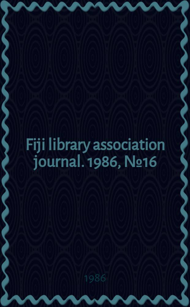 Fiji library association journal. 1986, №16 : (Children's reading and libraries)