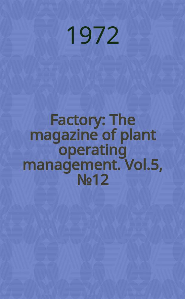 Factory : The magazine of plant operating management. Vol.5, №12