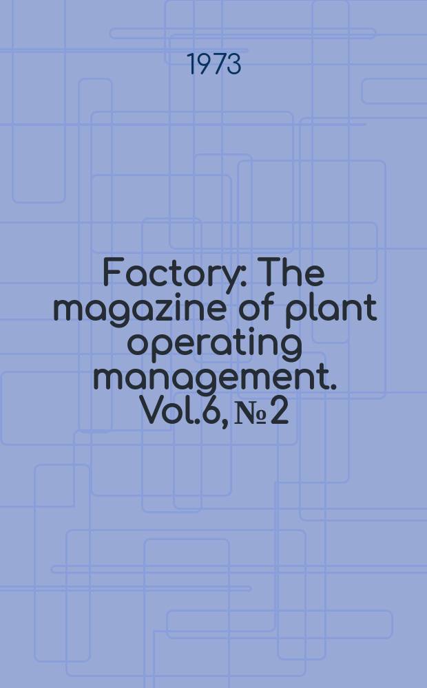 Factory : The magazine of plant operating management. Vol.6, №2