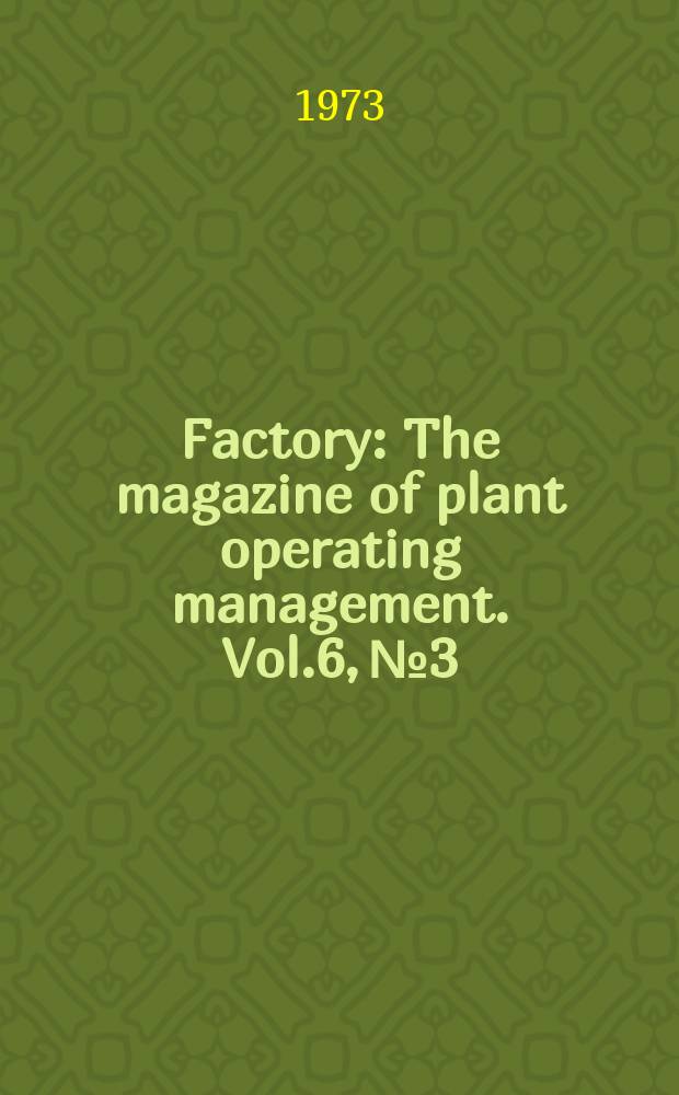 Factory : The magazine of plant operating management. Vol.6, №3