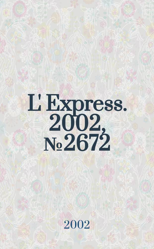 L' Express. 2002, №2672