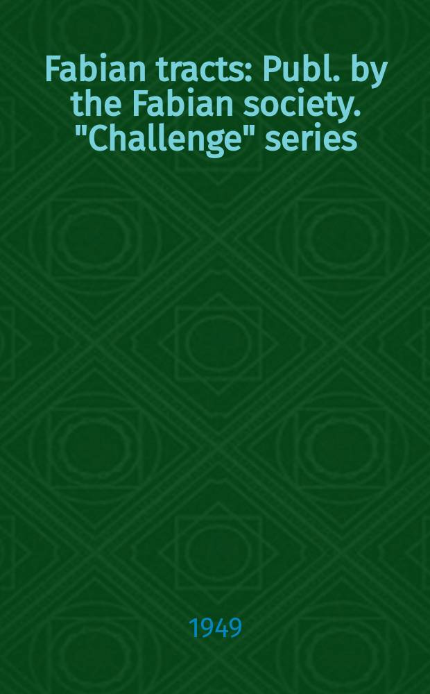 Fabian tracts : Publ. by the Fabian society. "Challenge" series