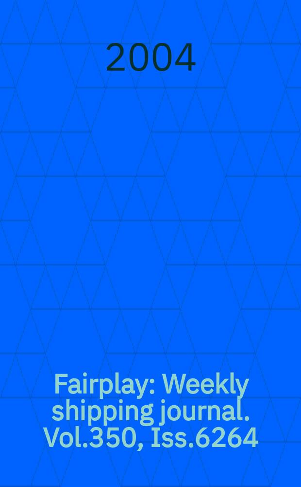 Fairplay : Weekly shipping journal. Vol.350, Iss.6264
