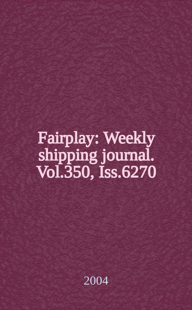 Fairplay : Weekly shipping journal. Vol.350, Iss.6270