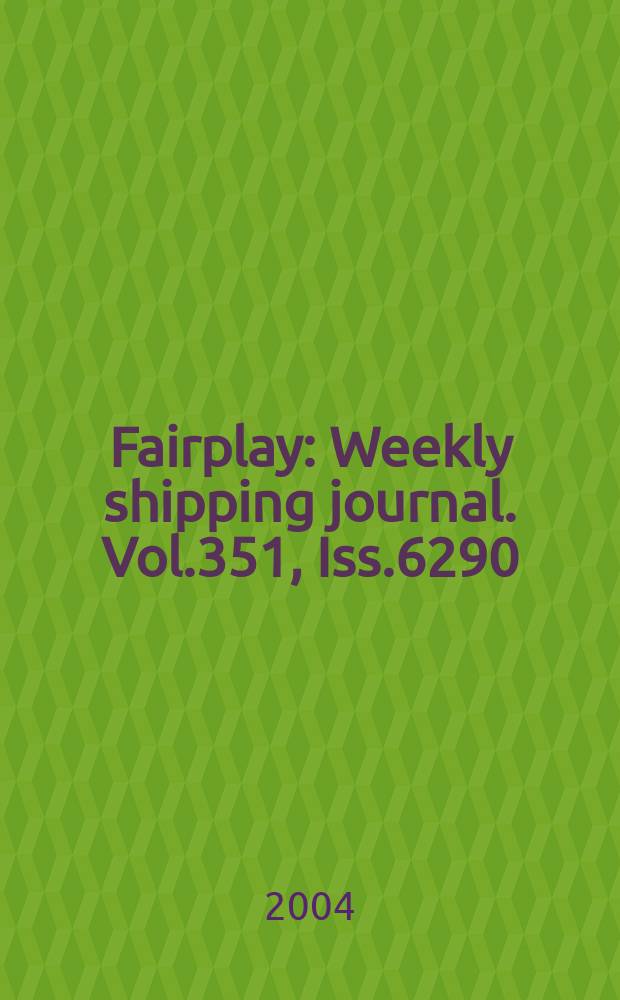 Fairplay : Weekly shipping journal. Vol.351, Iss.6290