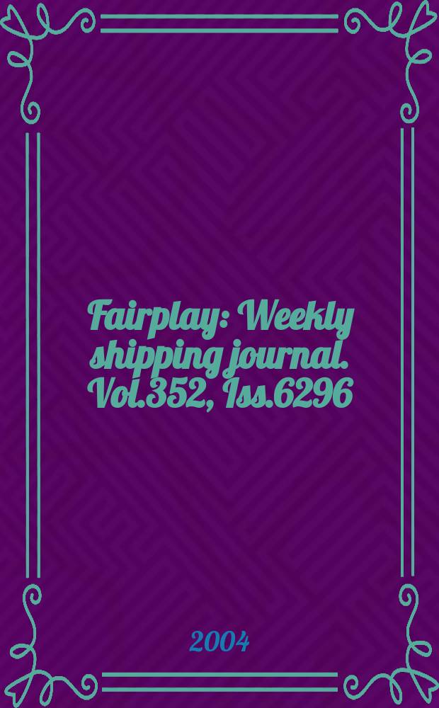 Fairplay : Weekly shipping journal. Vol.352, Iss.6296