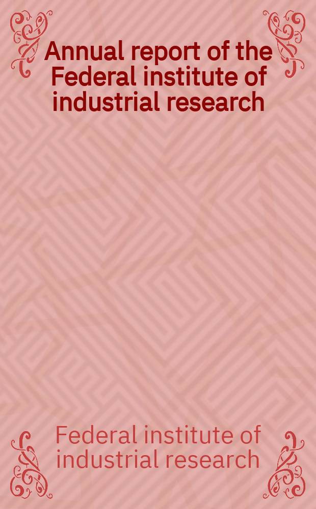 Annual report of the Federal institute of industrial research : Publ. by the Federal min. of industries