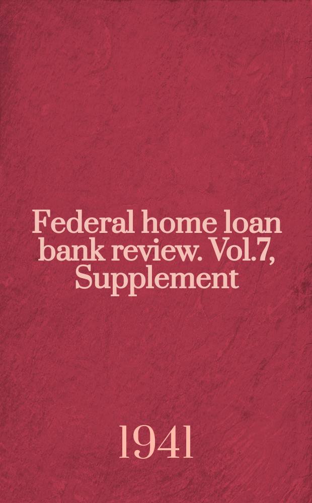 Federal home loan bank review. Vol.7, Supplement : Statistical supplement
