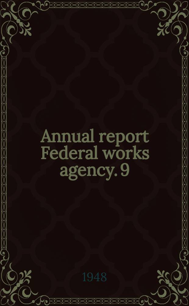 ... Annual report Federal works agency. 9 : 1948