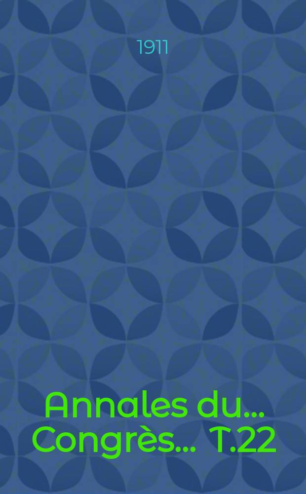 Annales du ... Congrès ... T.22 : Congrès archéologique et historique de Malines, 5-10 août 1911