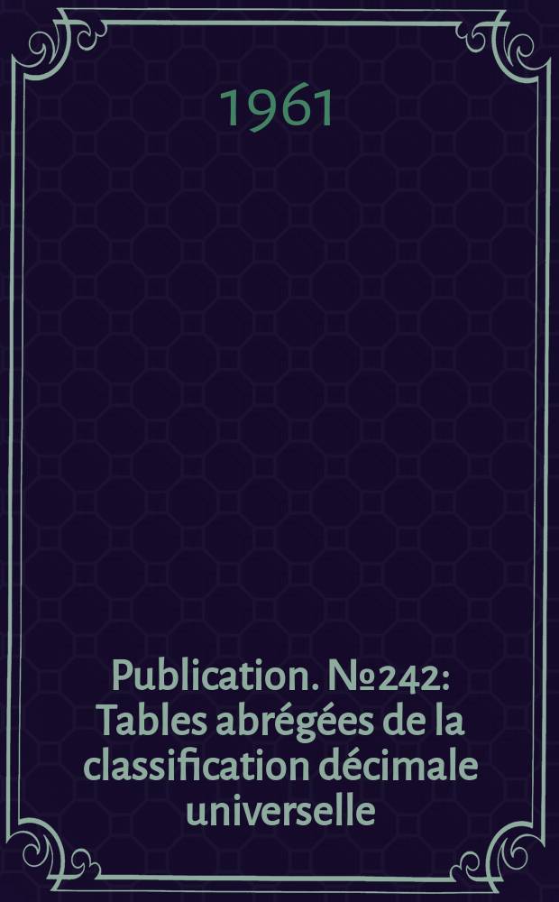 Publication. №242 : Tables abrégées de la classification décimale universelle