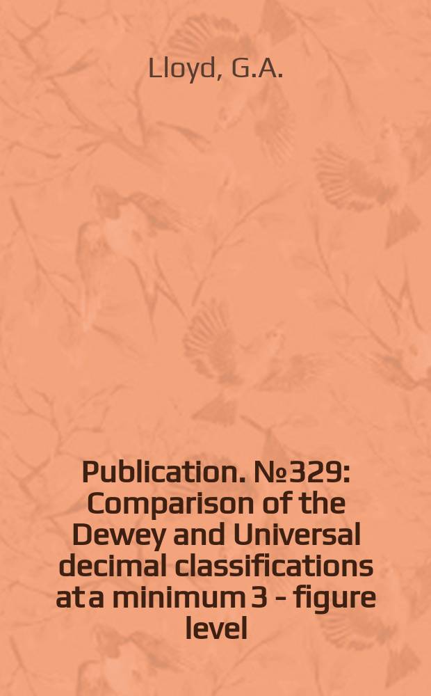 Publication. №329 : Comparison of the Dewey and Universal decimal classifications at a minimum 3 - figure level