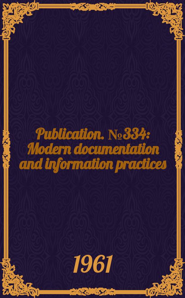 Publication. №334 : Modern documentation and information practices
