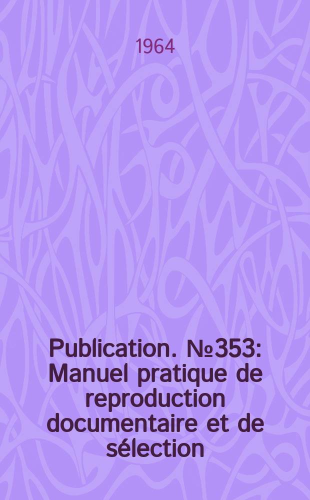 Publication. №353 : Manuel pratique de reproduction documentaire et de sélection