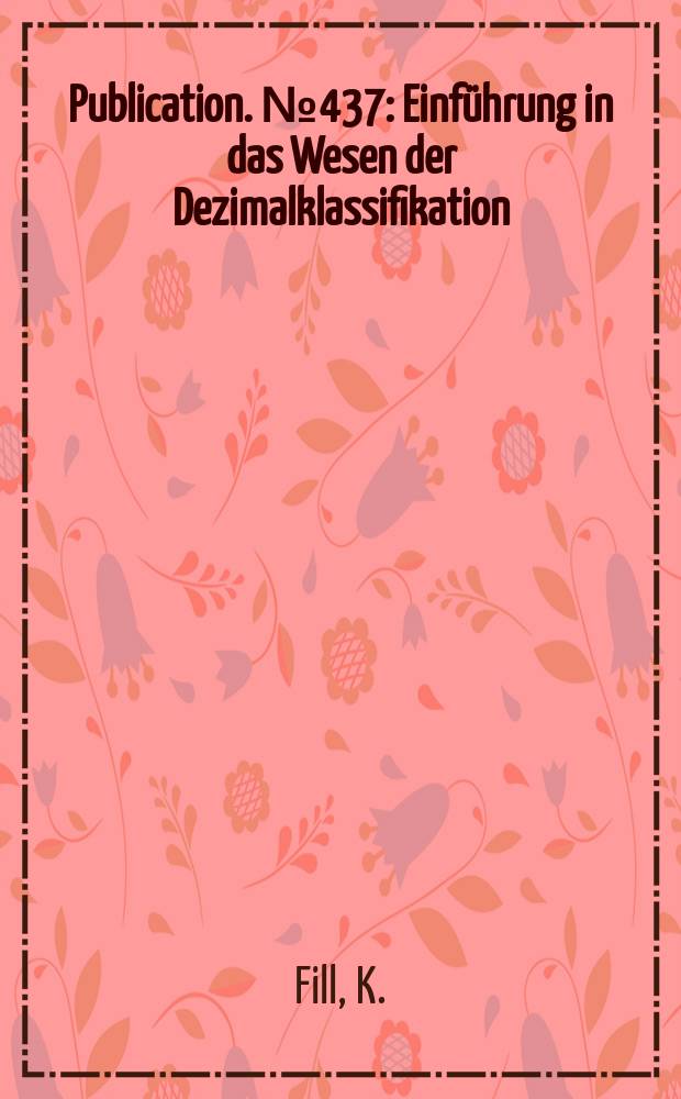Publication. №437 : Einführung in das Wesen der Dezimalklassifikation