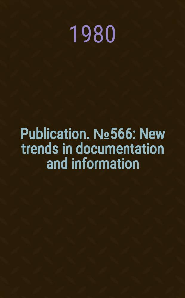 Publication. №566 : New trends in documentation and information