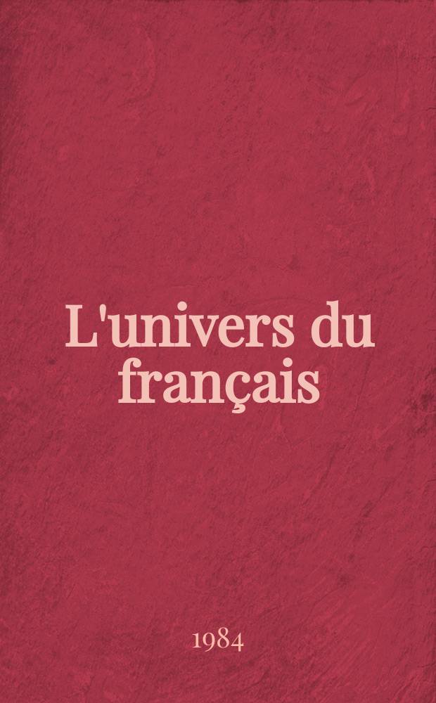L'univers du français : Lettre trimestr. de la Fédération intern. des professeurs de français. 1984, №24